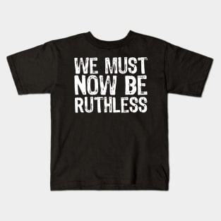 We Must Now Be Ruthless Feminism rgb gift Kids T-Shirt